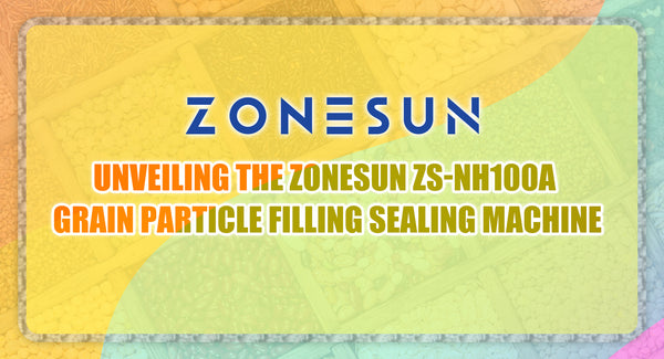 Unveiling the ZONESUN ZS-NH100A Grain Particle Filling Sealing Machine