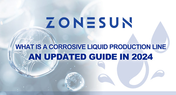 What is a Corrosive Liquid Production Line: An Updated Guide in 2024