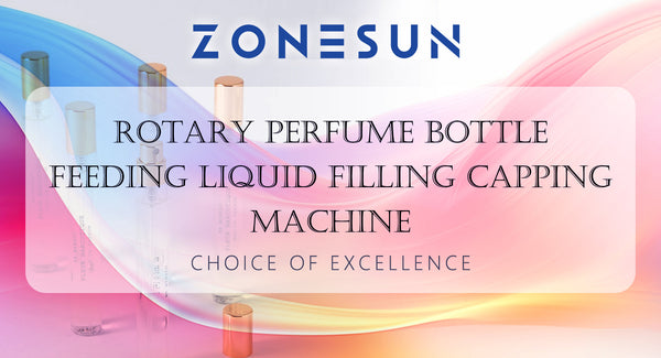 ZONESUN ZS-AFC7C Rotary Perfume Bottle Feeding Liquid Filling Capping Machine：Excellence Choice of Packaging