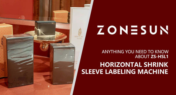 Anything You Need To Know About ZS-HSL1 Horizontal Shrink Sleeve Labeling Machine