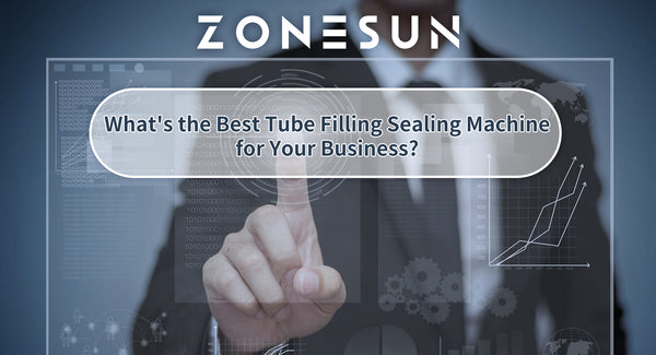 What's the Best Tube Filling Sealing Machine for Your Business?